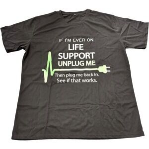 Black T-Shirt 2XL | "IF I'M‎ EVER ON LIFE SUPPORT UNPLUG..." Humor Tee